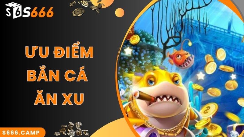 Bắn Cá Ăn Xu - Chinh Phục Đại Dương, Săn Quà Siêu Đỉnh 3 Bắn cá ăn xu thu hút bởi ưu điểm ấn tượng