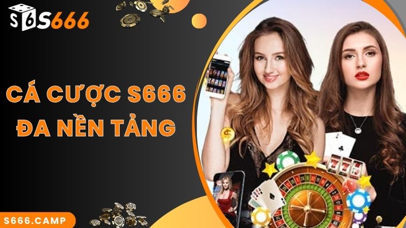 Cá cược S666 đa nền tảng