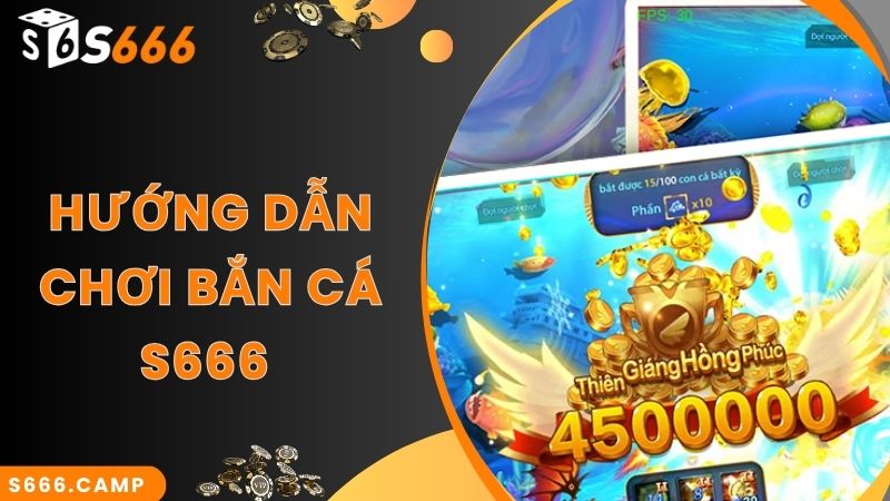 S666 Bắn Cá - Thế Giới Đại Dương Tươi Mới Và Sôi Động 2025 5 Các bước chơi S666 bắn cá đổi thưởng cực đơn giản