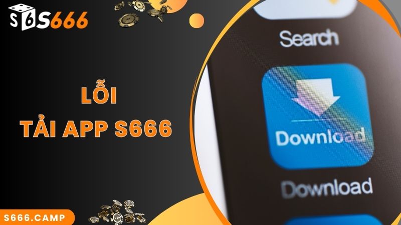 Mách Tân Thủ Quy Trình S666 Tải App Nhanh Chuẩn Nhất 2025 6 Các lỗi cơ bản và cách khắc phục khi S666 tải app không thành