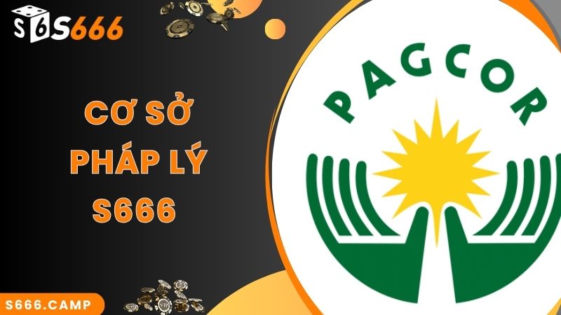 Cơ sở pháp lý chặt chẽ của S666