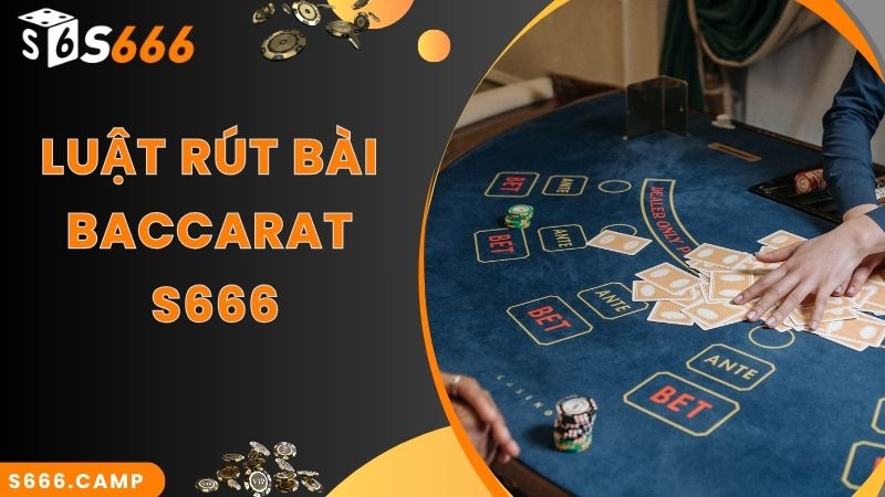 S666 Baccarat - Game Casino Hot Top 1 Tại Nhà Cái Hiện Nay 4 Luật rút thêm quân thứ 3 trong game S666 Baccarat