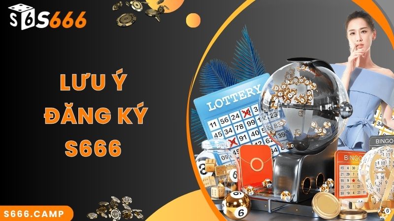 S666 Đăng Ký - Hướng Dẫn Cách Thực Hiện Nhanh Chuẩn Nhất Cho Tân Binh 5 Lưu ý quan trọng khi thực hiện S666 đăng ký