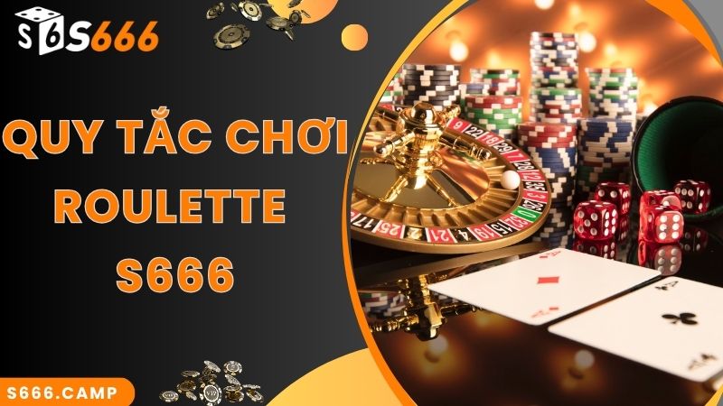 S666 Roulette - Game Casino Đỉnh Cao, Thu Hút Hàng Đầu 4 S666 Roulette đưa ra quy tắc cực đơn giản