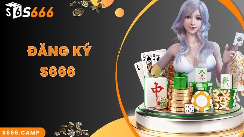 S666 Đăng Ký - Hướng Dẫn Cách Thực Hiện Nhanh Chuẩn Nhất Cho Tân Binh 1 S666 Đăng Ký - Hướng Dẫn Cách Thực Hiện Nhanh Chuẩn Nhất Cho Tân Binh