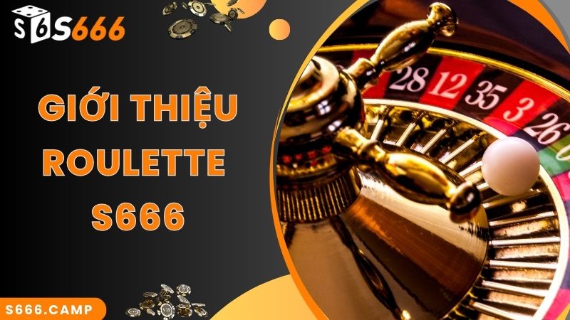 S666 Roulette - Game Casino Đỉnh Cao, Thu Hút Hàng Đầu 2 Thông tin về game S666 Roulette thú vị hàng đầu