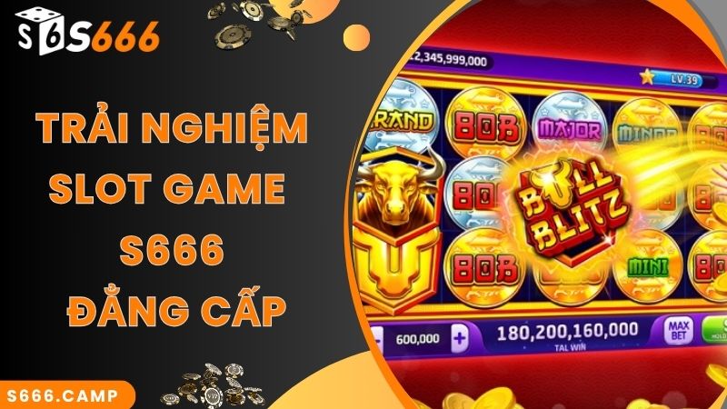 Trải nghiệm slot game S666 đẳng cấp