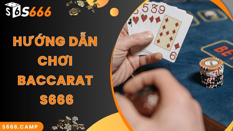 S666 Baccarat - Game Casino Hot Top 1 Tại Nhà Cái Hiện Nay 5 Truy cập tiện lợi, tham gia giải trí cùng S666 Baccarat